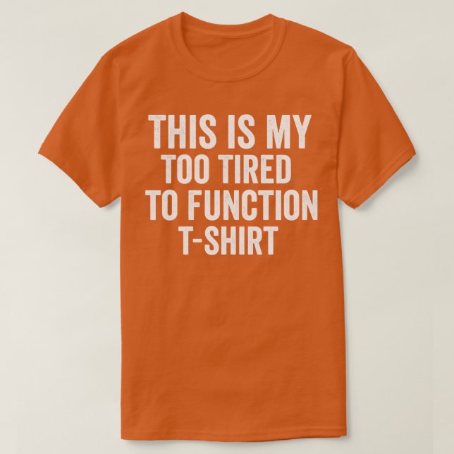 Camiseta este é o meu cansado demais para funcionar (Frente do Design)