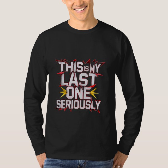 Camiseta Este É O Meu Último A Sério. (Frente)