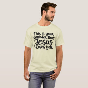 Camiseta Este é o seu lembrete de que Jesus te ama