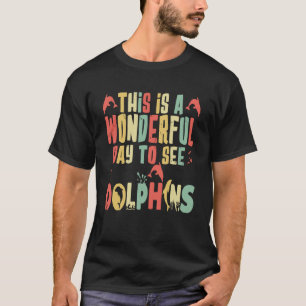 Camiseta este é um dia maravilhoso para ver golfinhos Ocean