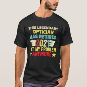 Camiseta Este Legendário Opticista Aposentou-Se, Não O Me