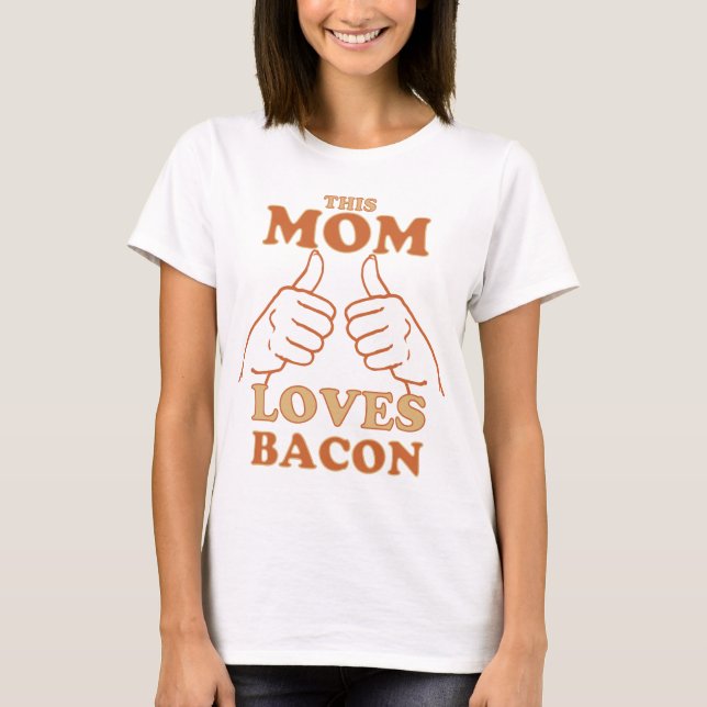 Camiseta Este MOM ama o Dia de as mães Bacon Idea (Frente)