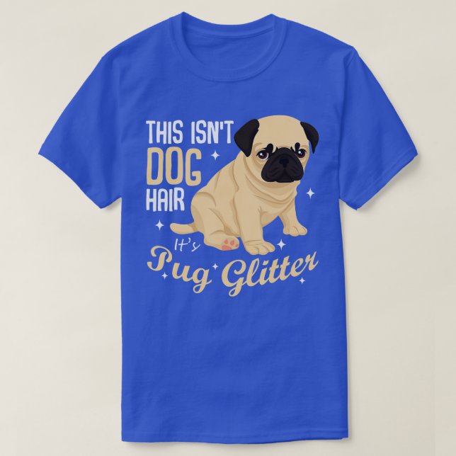 Camiseta Este não é cabelo de cão é Pug Glitter Engraçado E (Frente do Design)