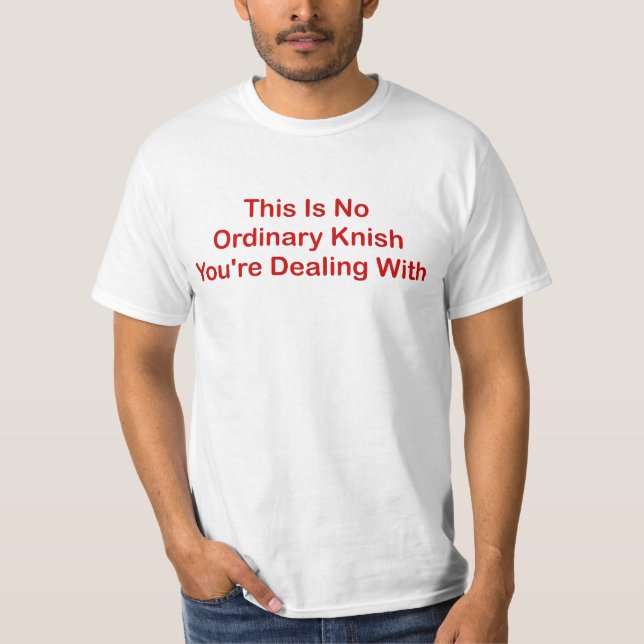 Camiseta Este não é nenhum comum barato Knish que você está (Frente)