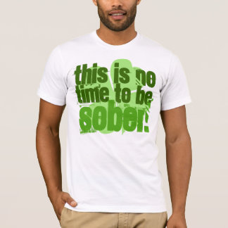 Camiseta Este não é nenhum tempo para ser sóbrio