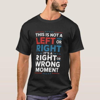 Camiseta Este Não é um Momento de Esquerda ou Direita, diz