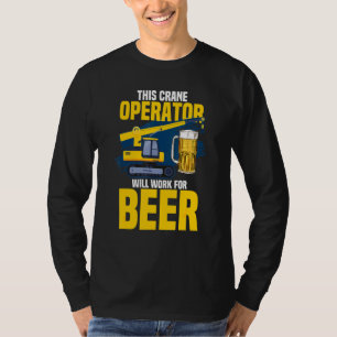 Camiseta Este Operador De Crane Trabalhará Para A Cerveja