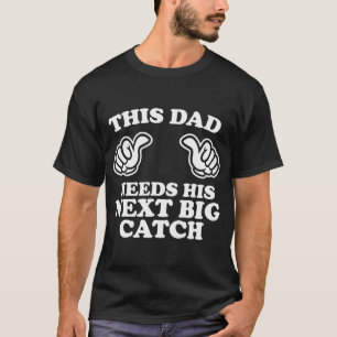 Camiseta Este Pai Precisa de Sua Próxima Grande Captura