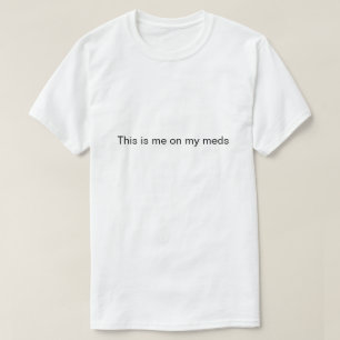 Camiseta "Este sou eu nos meus medicamentos"