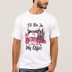 Camiseta Esteja No Meu Escritório A Sewing Room A Limpar O