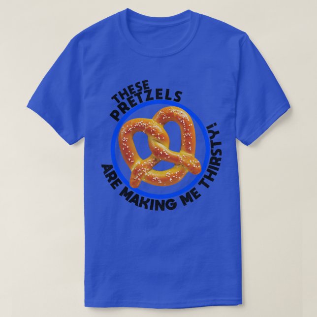 Camiseta Estes Pretzels Estão A Fazer De Eu Ter Sede (Frente do Design)