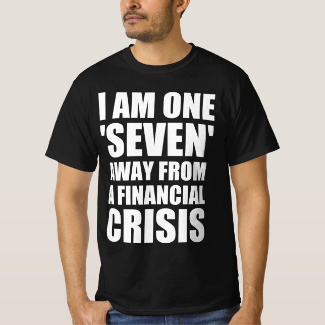 Camiseta Estou a um ‘sete’ de uma crise financeira (Frente)