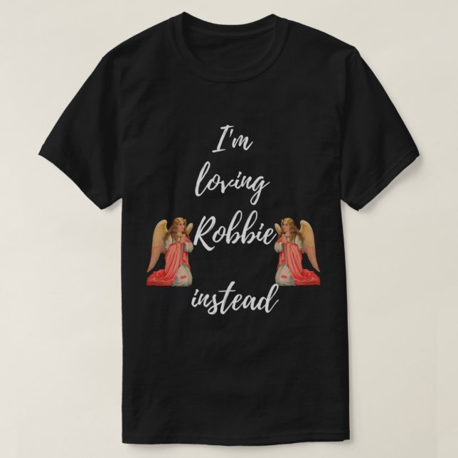Camiseta Estou Amando Robbie, em vez disso Robbie é o meu A (Frente do Design)