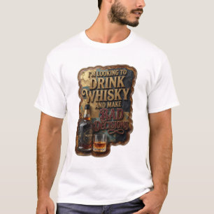 CAMISETA ESTOU ANSIOSO PARA BEBER UÍSQUE E TOMAR DECISÕES R