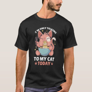 Camiseta Estou apenas a falar com o meu gato hoje 89