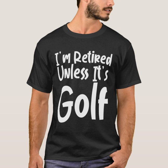Camiseta Estou aposentado a menos que seja golfe (Frente)