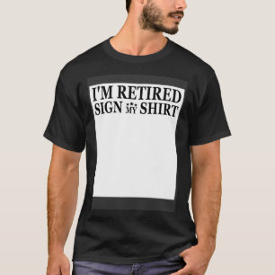 Camiseta Estou aposentado, assino minha camisa, homens e mu
