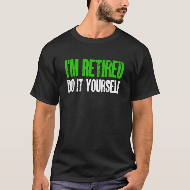 Camiseta Estou aposentado Faça você mesmo (Frente)