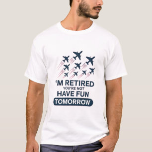 Camiseta Estou Aposentado Você Não Divirta-se Amanhã