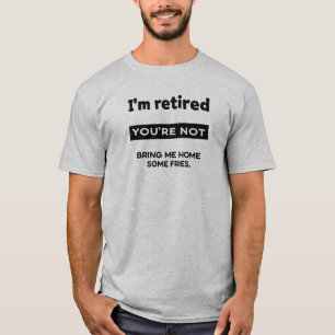 Camiseta Estou Aposentado Você Não Está