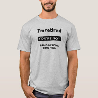 Camiseta Estou Aposentado Você Não Está