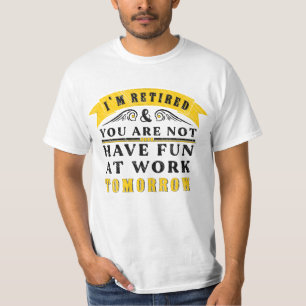 Camiseta Estou aposentado, você não se diverte no trabalho