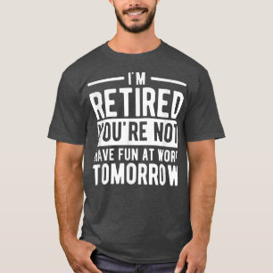 Camiseta Estou Aposentado Você Não Se Diverte No Trabalho A