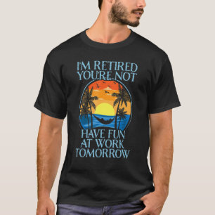 Camiseta Estou aposentado Você não vai se divertir no traba