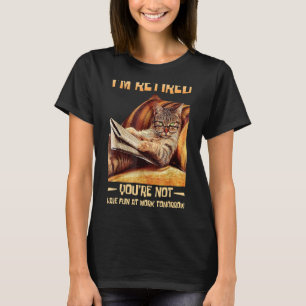 Camiseta Estou aposentado Você não vai se divertir no traba