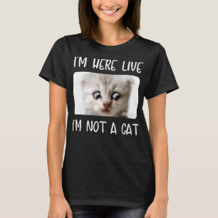 Camiseta Estou aqui ao vivo, não sou um boneco de gato cham