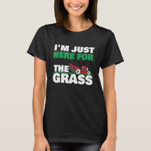 Camiseta Estou Aqui Apenas Para a Grama - Paisagista Jardim
