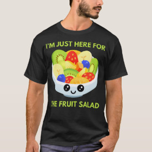 Camiseta Estou Aqui Apenas Para a Salada de Frutas Fofa