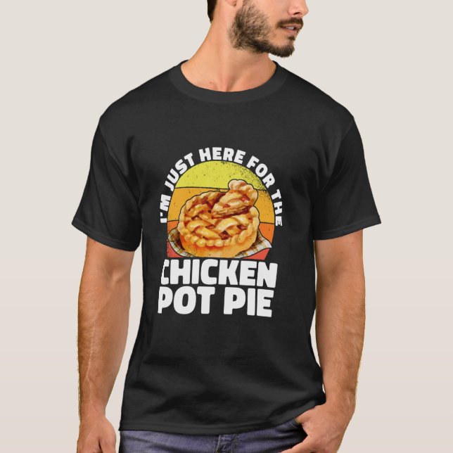 Camiseta Estou Aqui Apenas Para a Torta de Frango Pot Pie V (Frente)