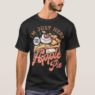 Camiseta ESTOU Aqui Apenas Para A Torta De Maçã