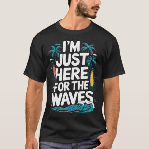 Camiseta Estou Aqui Apenas Para As Ondas Surfando Ocean Bea