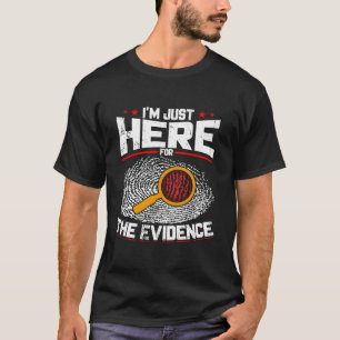 Camiseta ESTOU Aqui Apenas Para As Provas Ciência Forense
