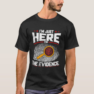 Camiseta ESTOU Aqui Apenas Para As Provas Ciência Forense