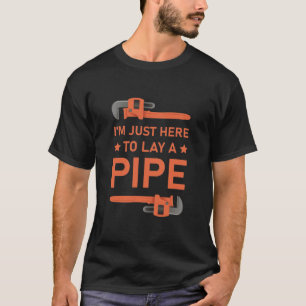 Camiseta Estou aqui apenas para instalar um cano - Encanado