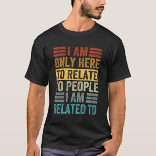 Camiseta Estou Aqui Apenas Para Me Referir Às Pessoas A Que