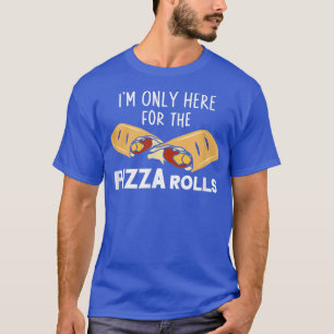 Camiseta Estou Aqui Apenas Para O Cozinhar Pizza Rolls Pizz
