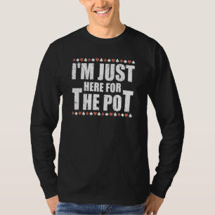 Camiseta Estou Aqui Apenas Para O Jogo De Poker Pot Jogado