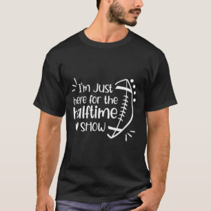 Camiseta Estou Aqui Apenas Para O Show Do Intervalo Futebol