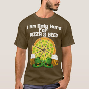 Camiseta Estou Aqui Apenas Para Pizza E Cerveja Shamrock