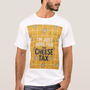 Camiseta “Estou Aqui Apenas Pelo Imposto do Queijo” Camiset