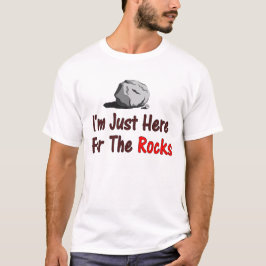 Camiseta Estou Aqui Apenas Por Causa Das Rochas