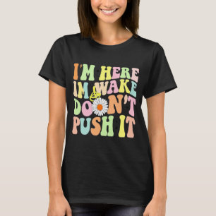Camiseta Estou aqui Estou acordado Não empurre Presente d