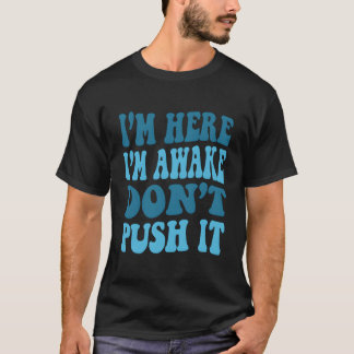 Camiseta Estou Aqui Estou Acordado Não Enche Engraçada Cita