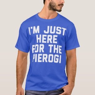 Camiseta Estou Aqui Para A Comida Pierogi Ucrânia Engraçado