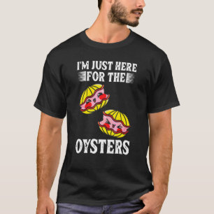 Camiseta Estou aqui para a ostra de frutos do mar de ostras