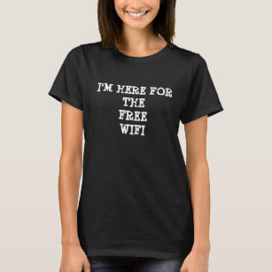 Camiseta Estou aqui para a Piada gratuita da Internet Wifi